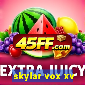 skylar vox xv